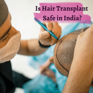 Is-hair-transplant-safe-in-India