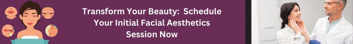 Transform Your Beauty Schedule Your Initial Facial Aesthetics Session Now